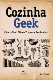 Baixar Livro Cozinha Geek: Ciência Real, Ótimos Truques e Boa Comida - Jeff Potter em ePub PDF Mobi ou Ler Online