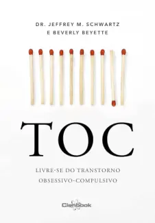 Baixar Livro TOC: Livre-se do transtorno obsessivo-compulsivo - Jeffrey M. Schwartz em ePub PDF Mobi ou Ler Online