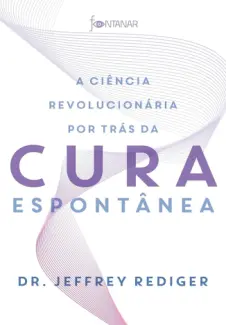 Baixar Livro A Ciência Revolucionária por trás da cura Espontânea - Jeffrey Rediger em ePub PDF Mobi ou Ler Online