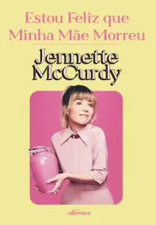 Baixar Livro Estou Feliz que Minha mãe Morreu - Jennette McCurdy em ePub PDF Mobi ou Ler Online