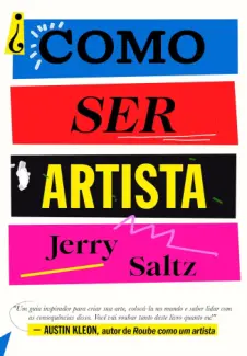 Baixar Livro Como ser Artista - Jerry Saltz em ePub PDF Mobi ou Ler Online