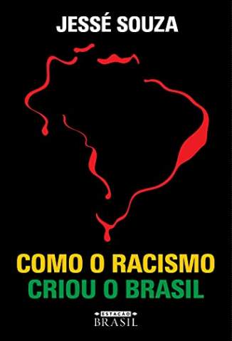 Baixar Livro Como o Racismo Criou o Brasil - Jessé Souza em ePub PDF Mobi ou Ler Online