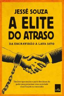 Baixar Livro A Elite do Atraso: da Escravidão à Lava Jato - Jessé Souza em ePub PDF Mobi ou Ler Online