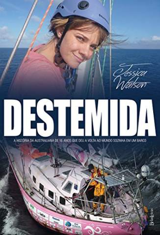Baixar Livro Destemida: A História da Australiana de 16 Anos que Deu a Volta Ao Mundo Sozinha Em um Barco - Jessica Watson em ePub PDF Mobi ou Ler Online