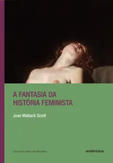 Baixar Livro A Fantasia da História Feminista - Joan Wallach Scott em ePub PDF Mobi ou Ler Online