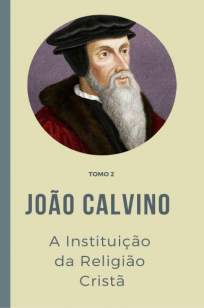 Baixar Livro A Instituição da Religião Cristã - Tomo Vol. 2 - João Calvino em ePub PDF Mobi ou Ler Online
