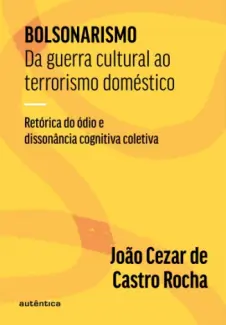 Baixar Livro Bolsonarismo: Da Guerra Cultural ao Terrorismo Doméstico - João Cezar de Castro Rocha em ePub PDF Mobi ou Ler Online