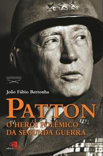 Baixar Livro Patton: o Herói Polêmico da Segunda Guerra - João Fábio Bertonha em ePub PDF Mobi ou Ler Online
