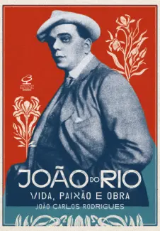 Baixar Livro João do Rio Vida Paixão e obra - João Carlos Rodrigues em ePub PDF Mobi ou Ler Online