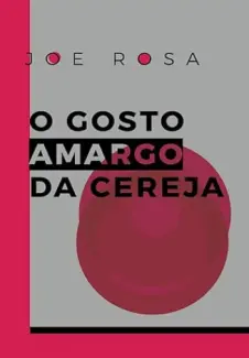 Baixar Livro O Gosto Amargo da Cereja - Joe Rosa em ePub PDF Mobi ou Ler Online