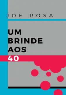 Baixar Livro Um Brinde aos 40 - Joe Rosa em ePub PDF Mobi ou Ler Online