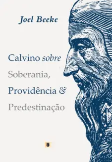 Baixar Livro Calvino Sobre Soberania, Providência & Predestinação - Joel Beeke em ePub PDF Mobi ou Ler Online