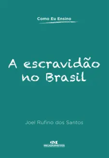 Baixar Livro A Escravidão no Brasil (Como Eu Ensino) - Joel Rufino dos Santos em ePub PDF Mobi ou Ler Online