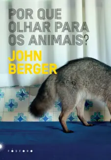 Baixar Livro Por Que Olhar Para os Animais? - John Berger em ePub PDF Mobi ou Ler Online