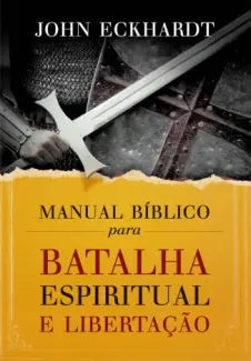 Baixar Livro Manual Bíblico para Batalha Espiritual e Libertação - John Eckhardt em ePub PDF Mobi ou Ler Online