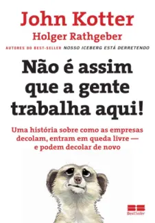 Baixar Livro Não é Assim que a Gente Trabalha Aqui!  - John Kotter em ePub PDF Mobi ou Ler Online