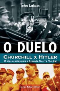 Baixar O Duelo: Churchill X Hitler - John Lukacs ePub PDF Mobi ou Ler Online