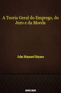 Baixar Livro A Teoria Geral do Emprego, do Juro e da Moeda - John Maynard Keynes em ePub PDF Mobi ou Ler Online
