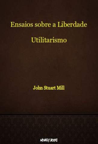 Baixar Livro Ensaios Sobre A Liberdade - John Stuart Mill em ePub PDF Mobi ou Ler Online
