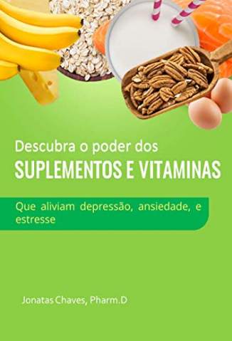 Baixar Livro Descubra o Poder dos Suplementos e Vitaminas - Jonatas Chaves em ePub PDF Mobi ou Ler Online