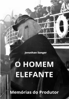 Baixar Livro O Homem Elefante: Memórias do Produtor - Jonathan Sanger em ePub PDF Mobi ou Ler Online