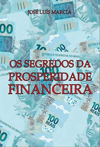 Baixar Livro Os Segredos da Prosperidade Financeira -  José Luís Marcía  em ePub PDF Mobi ou Ler Online