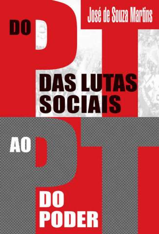 Baixar Livro Do PT das Lutas Sociais ao PT do Poder - José de Souza Martins em ePub PDF Mobi ou Ler Online