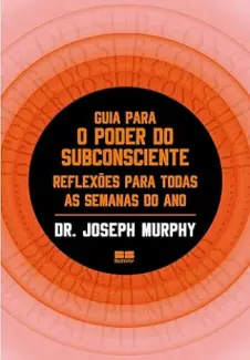 Baixar Livro Guia para o poder do subconsciente: Reflexões para todas as semanas do ano - Joseph Murphy em ePub PDF Mobi ou Ler Online