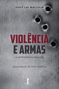 Baixar Violência e Armas: A Experiência Inglesa - Joyce Lee Malcolm ePub PDF Mobi ou Ler Online