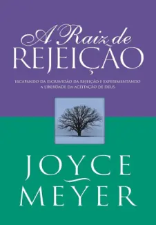 Baixar Livro A Raíz DE REJEIÇÃO - Joyce Meyer em ePub PDF Mobi ou Ler Online