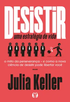 Baixar Livro Desistir: Uma Estratégia de vida - Julia Keller em ePub PDF Mobi ou Ler Online