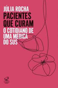 Baixar Livro Pacientes que Curam: o Cotidiano de uma Médica do Sus - Julia Rocha em ePub PDF Mobi ou Ler Online