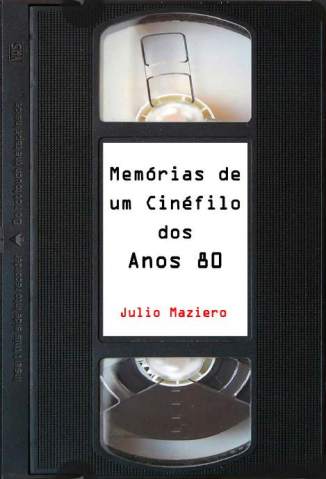 Baixar Livro Memórias de um Cinéfilo dos Anos 80 - Julio Maziero em ePub PDF Mobi ou Ler Online