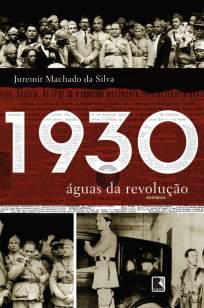 Baixar Livro 1930: Águas da Revolução - Juremir Machado da Silva em ePub PDF Mobi ou Ler Online