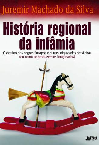 Baixar Livro História Regional da Infâmia - Juremir Machado da Silva em ePub PDF Mobi ou Ler Online