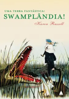 Baixar Livro Uma terra fantástica: Swamplândia! - Karen Russell em ePub PDF Mobi ou Ler Online