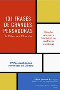 Baixar Livro 101 Frases de Grandes Pensadoras - Inspirações Científicas Vol. 1 -  Kátia Socorro Bertolazi em ePub PDF Mobi ou Ler Online