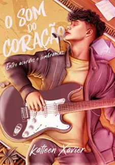 Baixar Livro O Som do Coração: Entre Acordes de Lembranças - Katleen Xavier em ePub PDF Mobi ou Ler Online