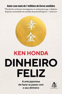 Baixar Livro Dinheiro Feliz: a Arte Japonesa de Fazer as Pazes Com o Seu Dinheiro - Ken Honda em ePub PDF Mobi ou Ler Online