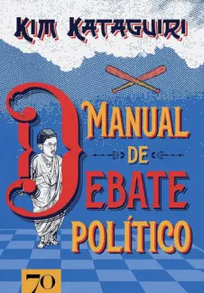 Baixar Livro Manual de Debate Político: Como vencer discussões políticas na mesa do bar - Kim Kataguiri em ePub PDF Mobi ou Ler Online