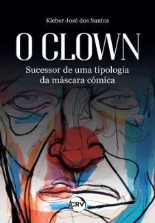 Baixar Livro O Clown: Sucessor de uma Tipologia da Máscara Cômica - Kleber José Dos Santos em ePub PDF Mobi ou Ler Online