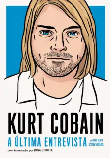 Baixar Livro Kurt Cobain: A última entrevista e outras conversas - Kurt Cobain em ePub PDF Mobi ou Ler Online
