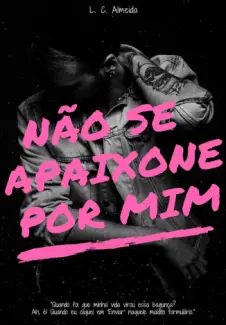 Baixar Livro Não se Apaixone por mim - L. C. Almeida em ePub PDF Mobi ou Ler Online