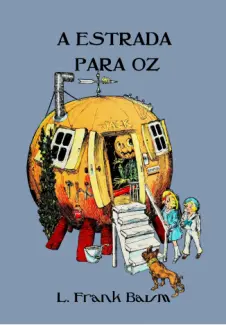 Baixar Livro A Estrada para Oz (Ilustrado) - Coleção Mágico de Oz Vol. 5 - L. Frank Baum em ePub PDF Mobi ou Ler Online
