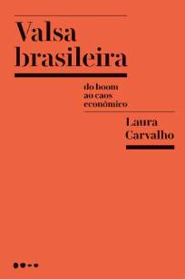 Baixar Valsa Brasileira: Do Boom ao Caos Econômico - Laura Carvalho ePub PDF Mobi ou Ler Online