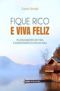 Baixar Livro Fique Rico e Viva Feliz -  Lauro De Araujo Silva Neto em ePub PDF Mobi ou Ler Online