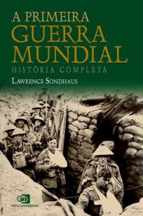 Baixar Livro A Primeira Guerra Mundial: História Completa - Lawrence Sondhaus em ePub PDF Mobi ou Ler Online