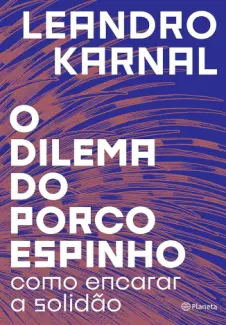 Baixar Livro O dilema do porco-espinho: como encarar a solidão - Leandro Karnal em ePub PDF Mobi ou Ler Online