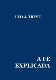 Baixar Livro A Fé Explicada - Leo J. Trese em ePub PDF Mobi ou Ler Online