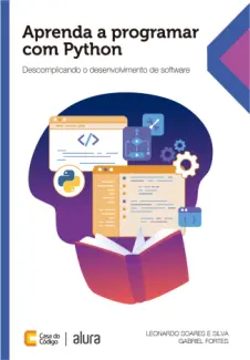 Baixar Livro Aprenda a programar com Python: Descomplicando o desenvolvimento de software - Leonardo Soares e Gabriel Fortes em ePub PDF Mobi ou Ler Online